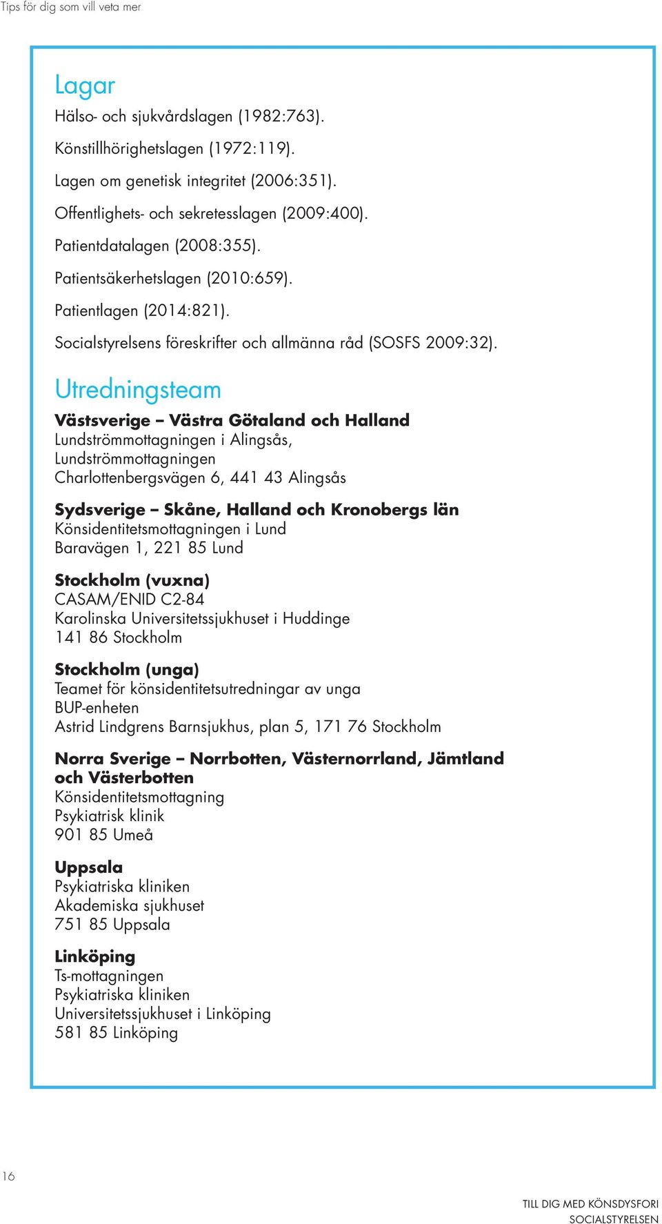 Utredningsteam Västsverige Västra Götaland och Halland Lundströmmottagningen i Alingsås, Lundströmmottagningen Charlottenbergsvägen 6, 441 43 Alingsås Sydsverige Skåne, Halland och Kronobergs län