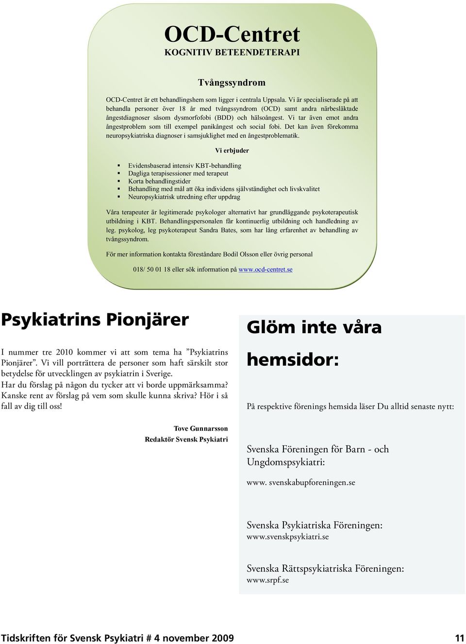 Vi tar även emot andra ångestproblem som till exempel panikångest och social fobi. Det kan även förekomma neuropsykiatriska diagnoser i samsjuklighet med en ångestproblematik.