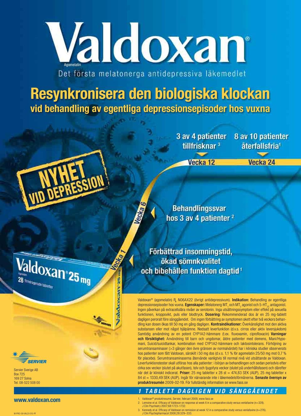 Egenskaper: Melatonerg MT 1 och MT 2 agonist och 5-HT 2C antagonist. Ingen påverkan på extracellulära nivåer av serotonin.