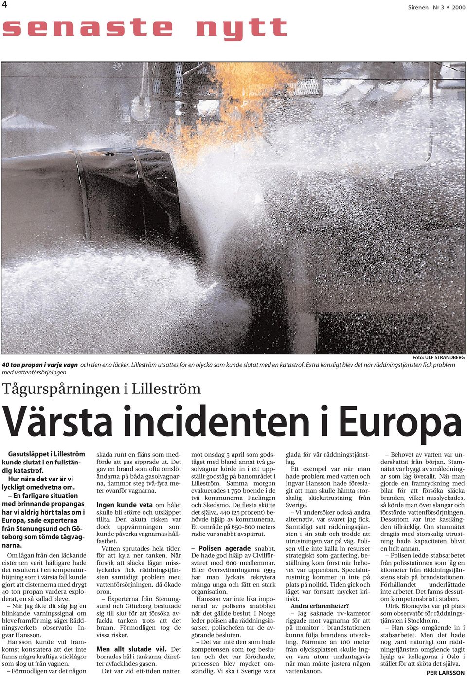 Tågurspårningen i Lilleström Värsta incidenten i Europa Gasutsläppet i Lilleström kunde slutat i en fullständig katastrof. Hur nära det var är vi lyckligt omedvetna om.