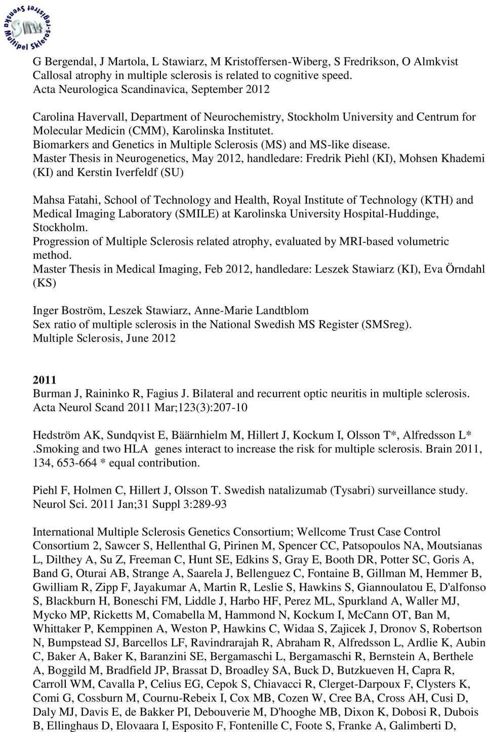 Biomarkers and Genetics in Multiple Sclerosis (MS) and MS-like disease.