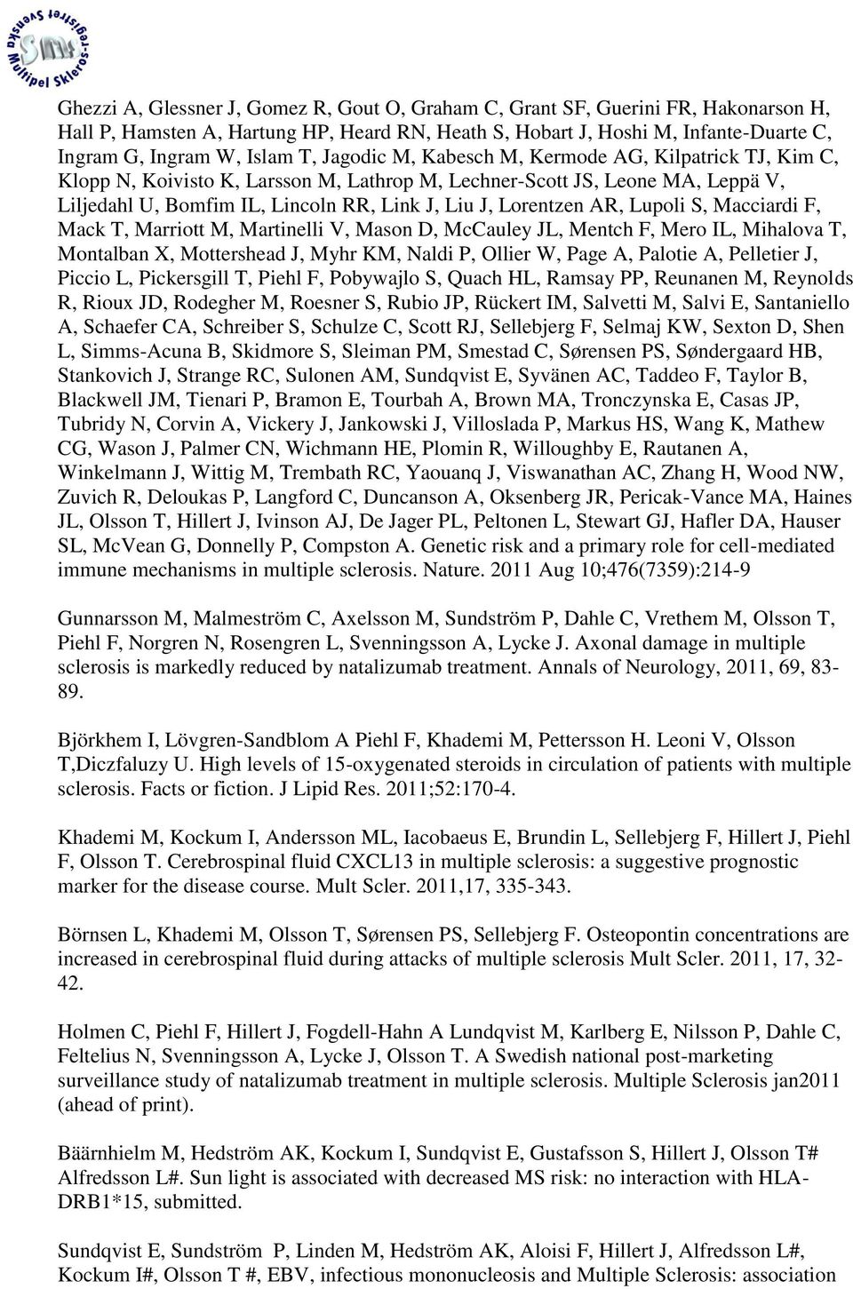 AR, Lupoli S, Macciardi F, Mack T, Marriott M, Martinelli V, Mason D, McCauley JL, Mentch F, Mero IL, Mihalova T, Montalban X, Mottershead J, Myhr KM, Naldi P, Ollier W, Page A, Palotie A, Pelletier