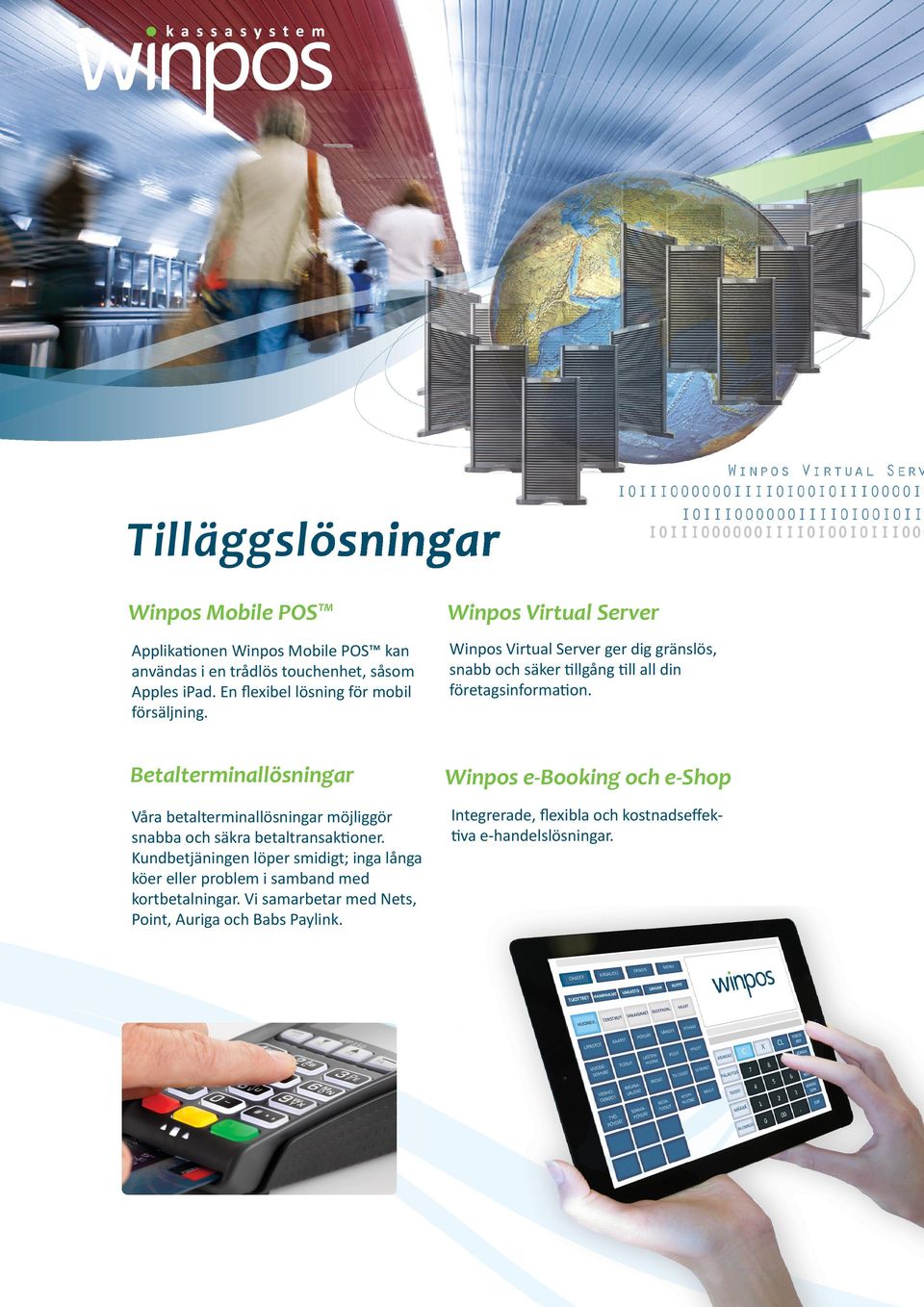 Betalterminallösningar Winpos e-booking och e-shop Våra betalterminallösningar möjliggör snabba och säkra betaltransak oner.