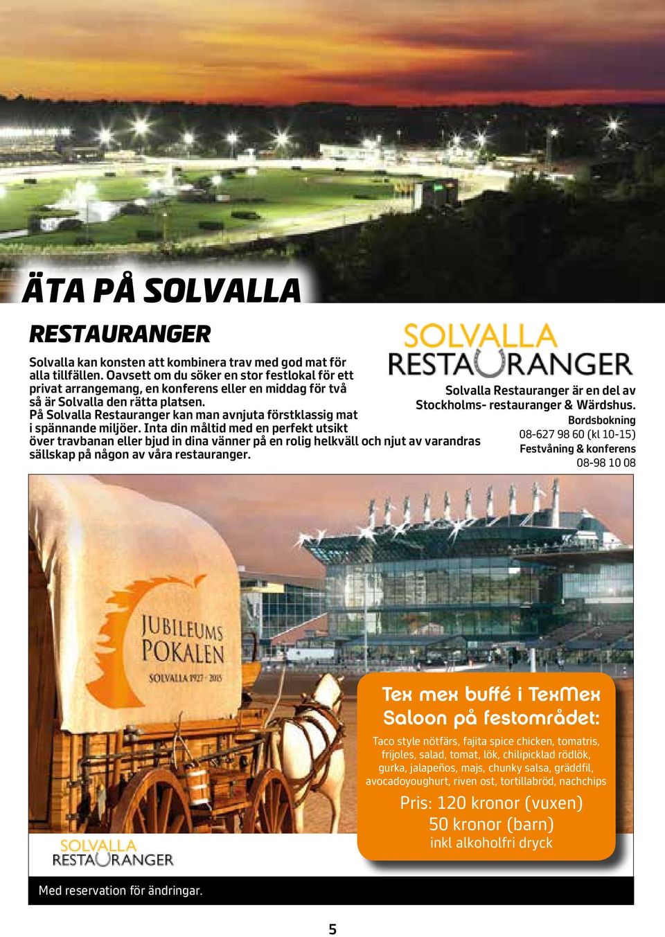 På Solvalla Restauranger kan man avnjuta förstklassig mat i spännande miljöer.