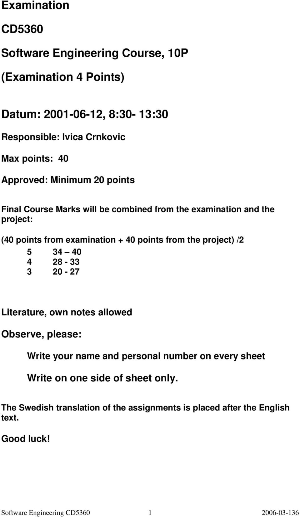 from the project) /2 5 34 40 4 28-33 3 20-27 Literature, own notes allowed Observe, please: Write your name and personal number on every sheet