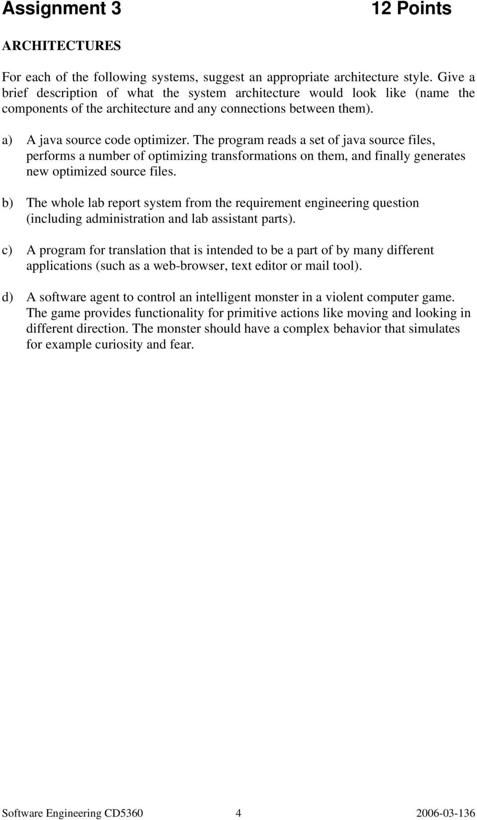 The program reads a set of java source files, performs a number of optimizing transformations on them, and finally generates new optimized source files.