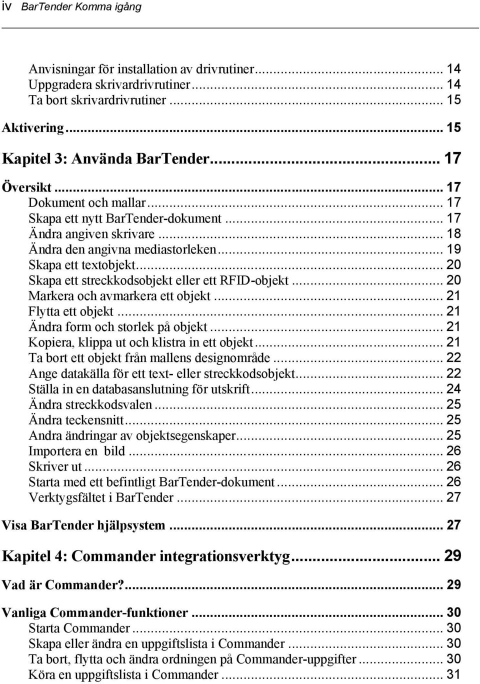 .. 20 Skapa ett streckkodsobjekt eller ett RFID-objekt... 20 Markera och avmarkera ett objekt... 21 Flytta ett objekt... 21 Ändra form och storlek på objekt.