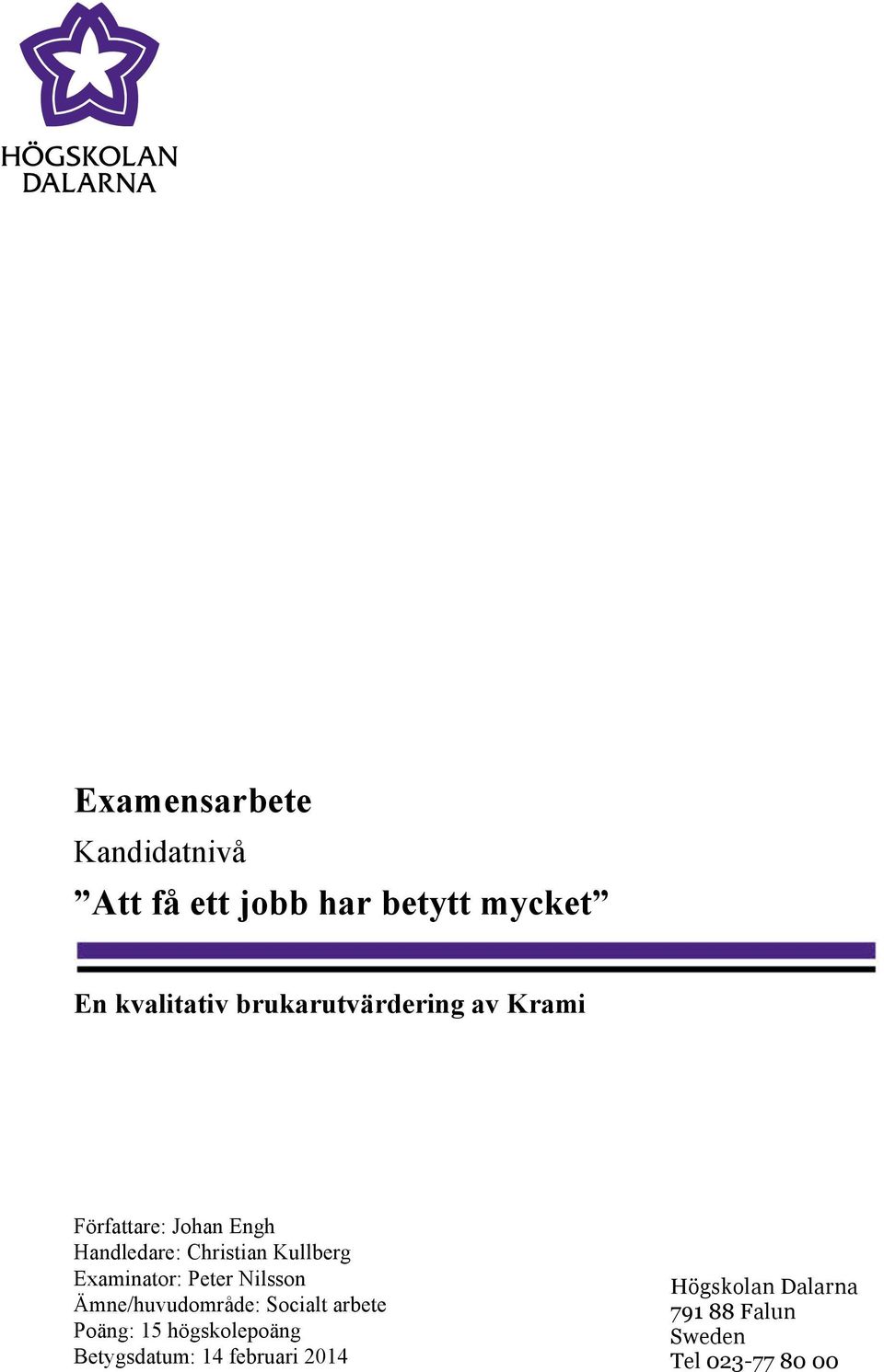 Examinator: Peter Nilsson Ämne/huvudområde: Socialt arbete Poäng: 15