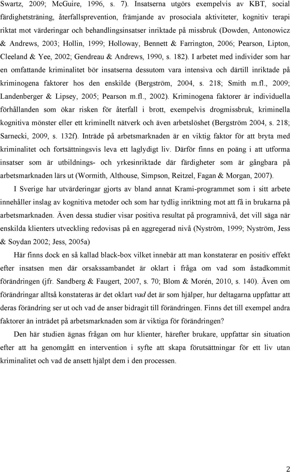 missbruk (Dowden, Antonowicz & Andrews, 2003; Hollin, 1999; Holloway, Bennett & Farrington, 2006; Pearson, Lipton, Cleeland & Yee, 2002; Gendreau & Andrews, 1990, s. 182).