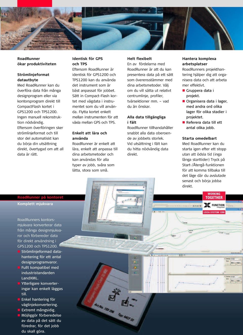 Identisk för GPS och TPS Eftersom RoadRunner är identisk för GPS1200 och TPS1200 kan du använda det instrument som är bäst anpassat för jobbet.