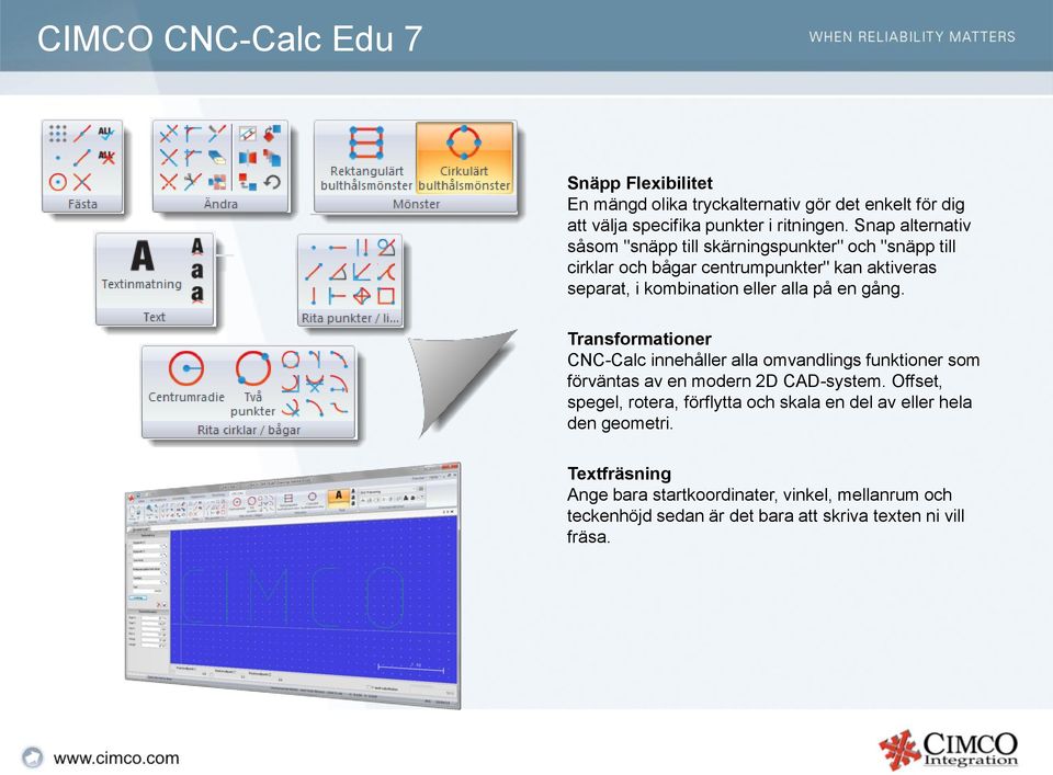 på en gång. Transformationer CNC-Calc innehåller alla omvandlings funktioner som förväntas av en modern 2D CAD-system.