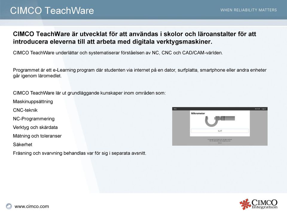 Programmet är ett e-learning program där studenten via internet på en dator, surfplatta, smartphone eller andra enheter går igenom läromedlet.