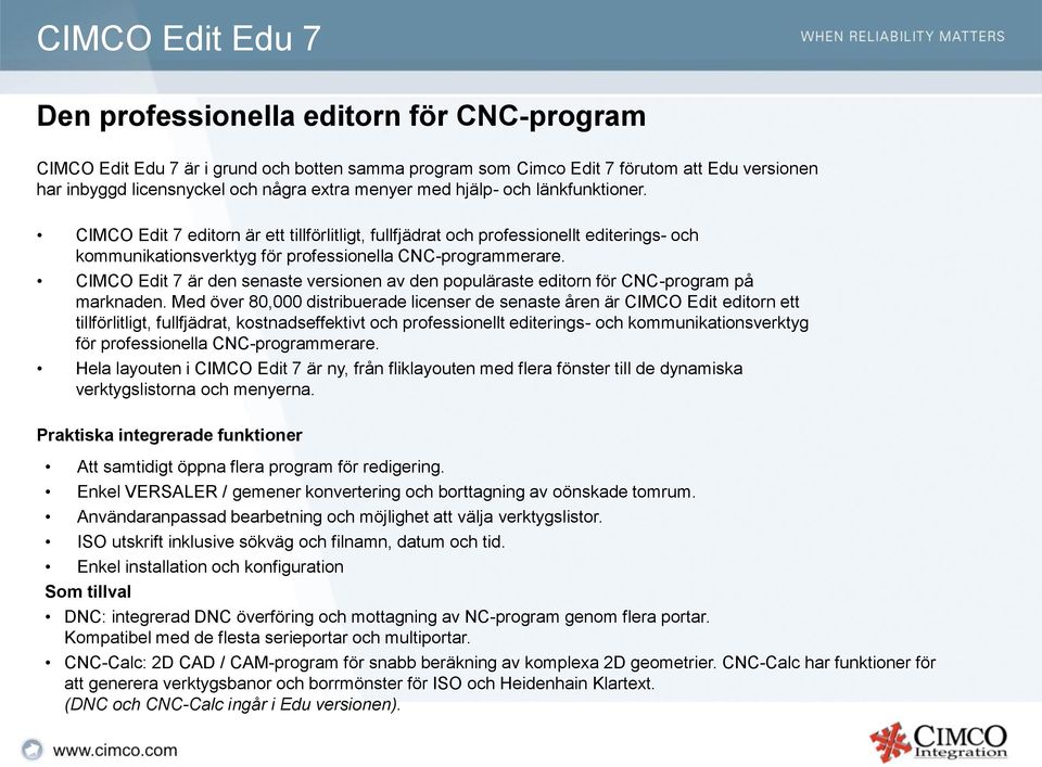 CIMCO Edit 7 är den senaste versionen av den populäraste editorn för CNC-program på marknaden.