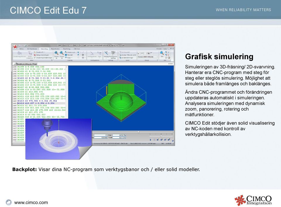 Ändra CNC-programmet och förändringen uppdateras automatiskt i simuleringen.