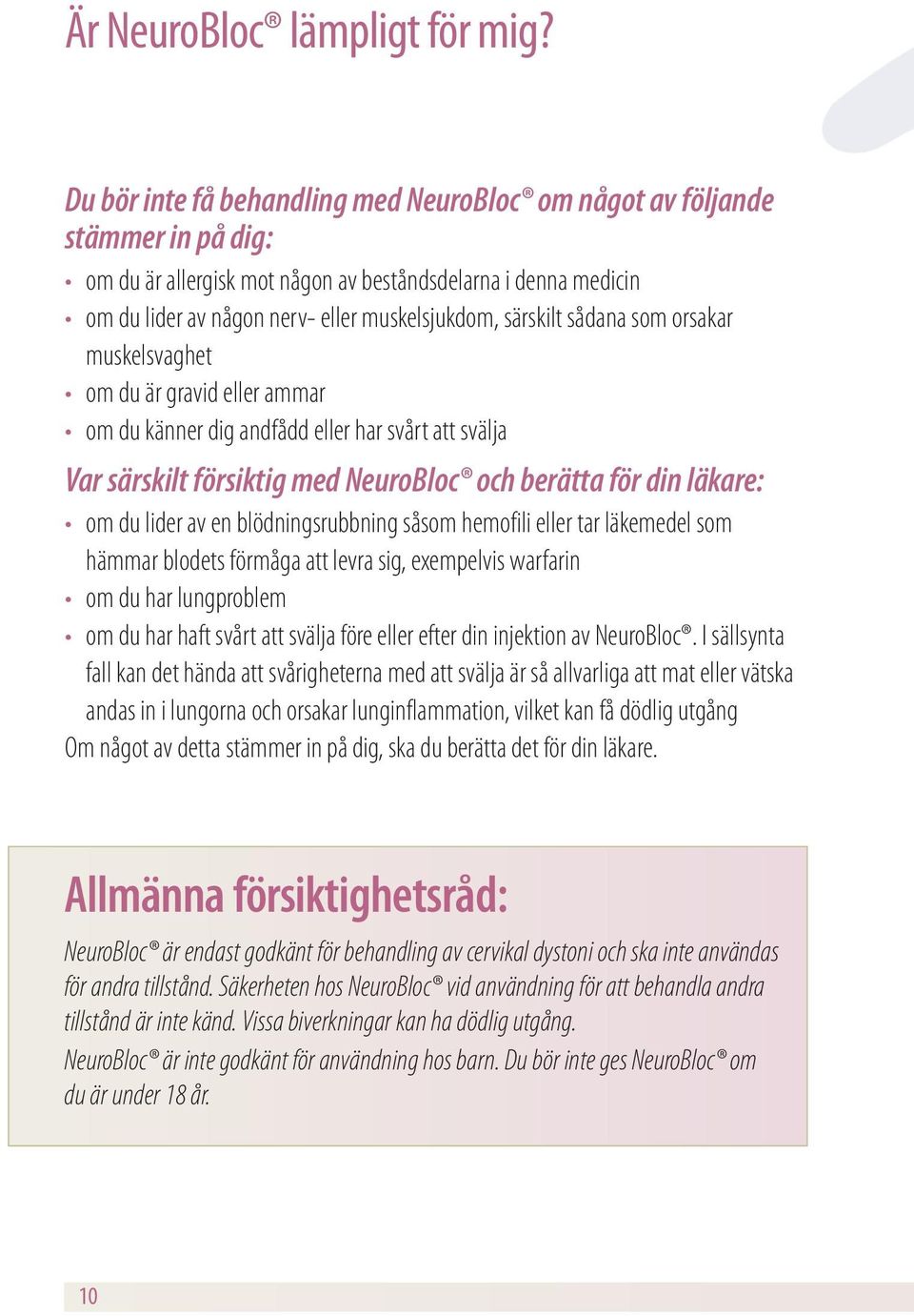 särskilt sådana som orsakar muskelsvaghet om du är gravid eller ammar om du känner dig andfådd eller har svårt att svälja Var särskilt försiktig med NeuroBloc och berätta för din läkare: om du lider