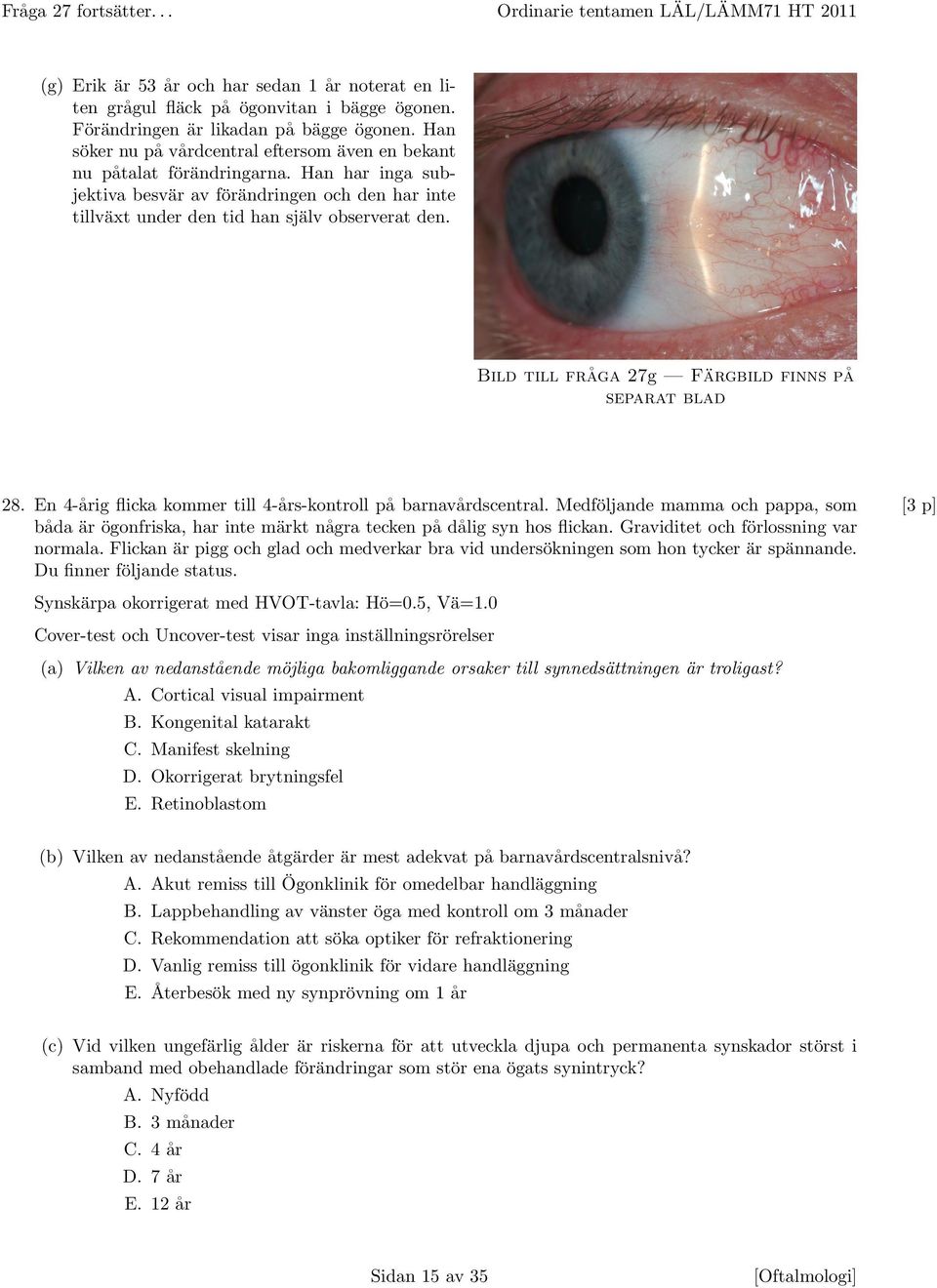 Bild till fråga 27g Färgbild finns på separat blad 28. En 4-årig flicka kommer till 4-års-kontroll på barnavårdscentral.