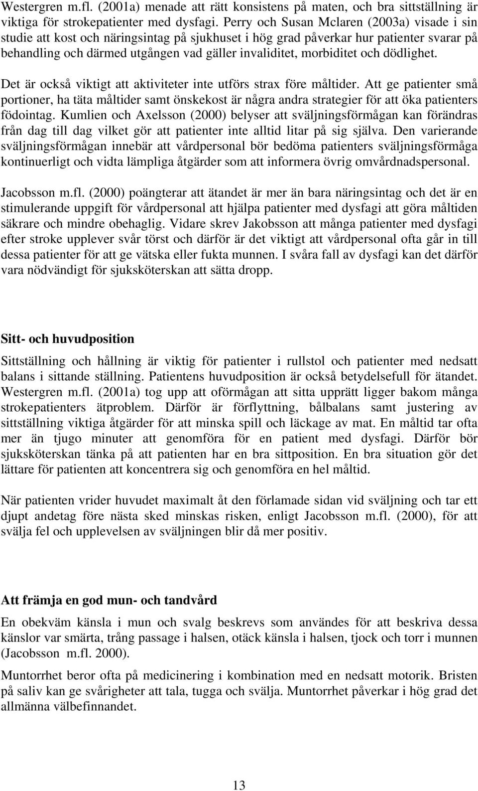 morbiditet och dödlighet. Det är också viktigt att aktiviteter inte utförs strax före måltider.