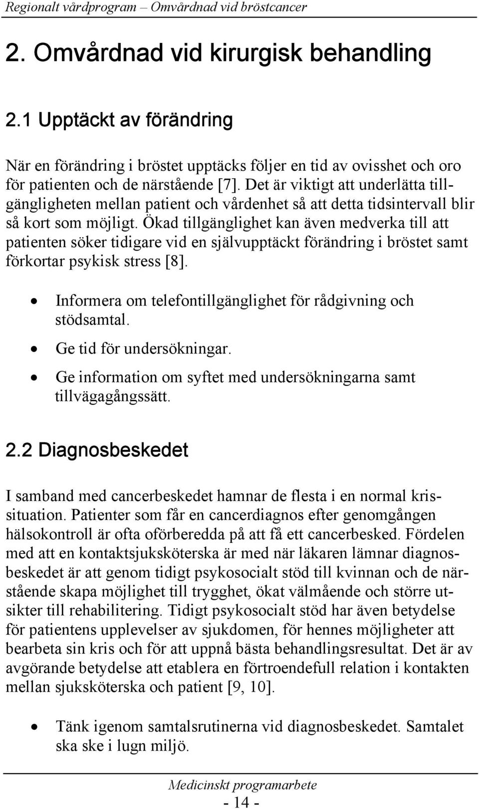 Ökad tillgänglighet kan även medverka till att patienten söker tidigare vid en självupptäckt förändring i bröstet samt förkortar psykisk stress [8].