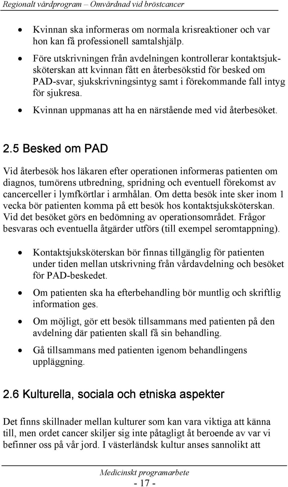 Kvinnan uppmanas att ha en närstående med vid återbesöket. 2.