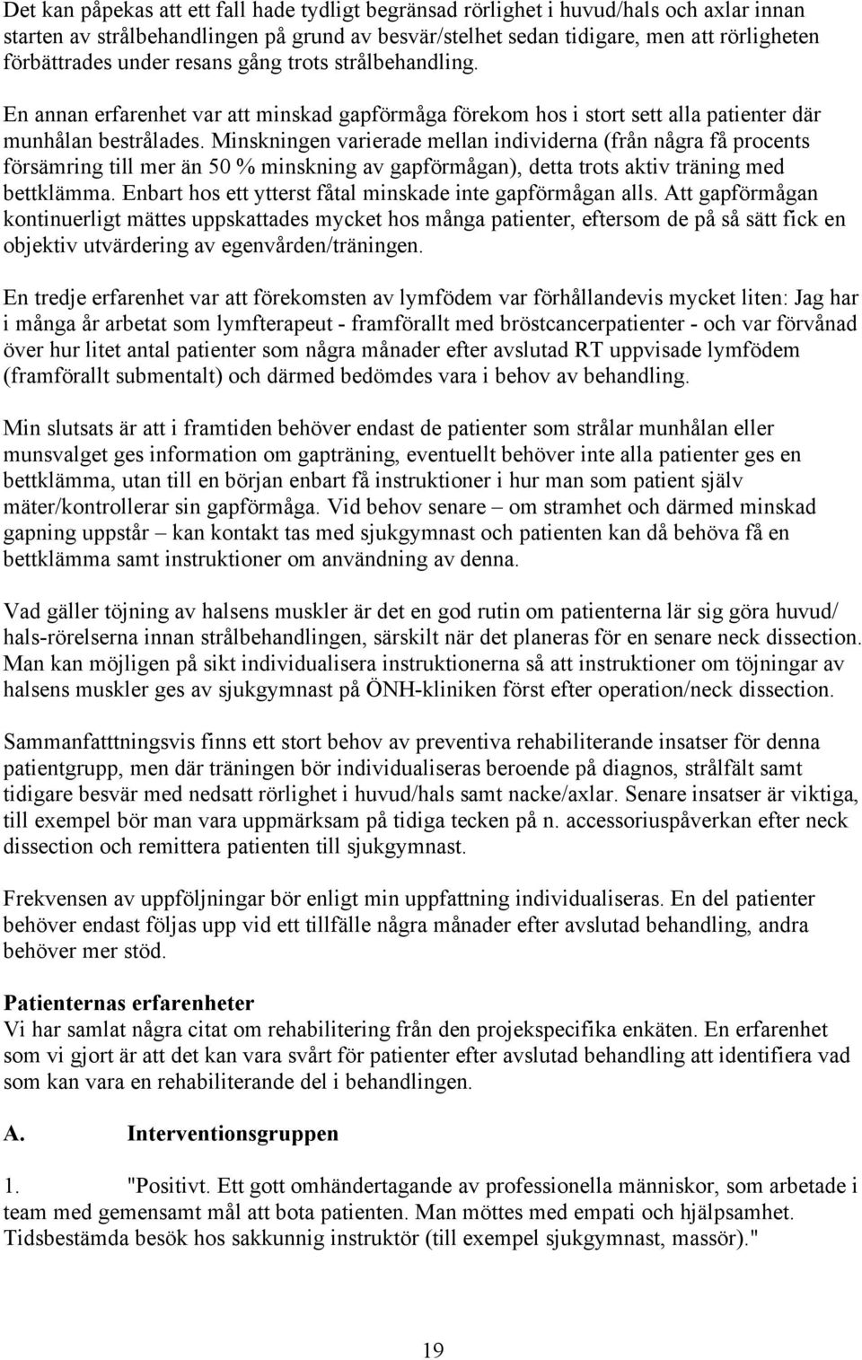 Minskningen varierade mellan individerna (från några få procents försämring till mer än 50 % minskning av gapförmågan), detta trots aktiv träning med bettklämma.