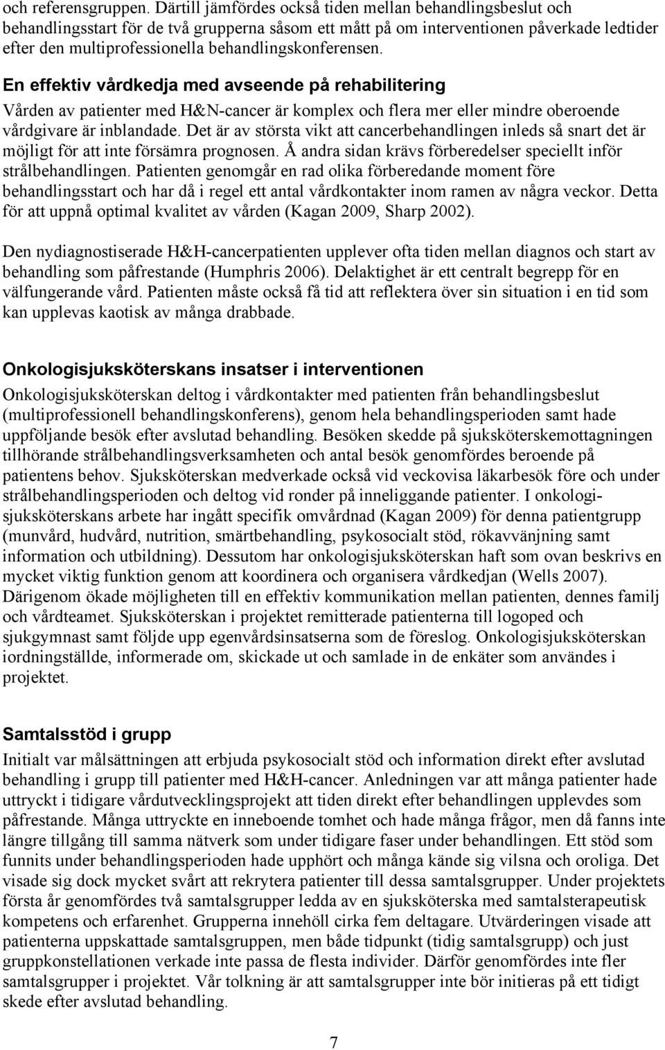 behandlingskonferensen. En effektiv vårdkedja med avseende på rehabilitering Vården av patienter med H&N-cancer är komplex och flera mer eller mindre oberoende vårdgivare är inblandade.