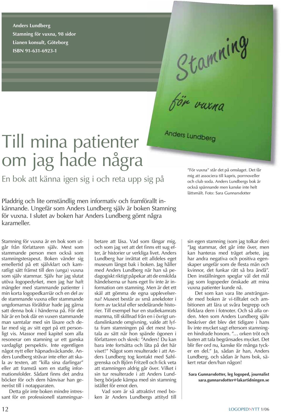 För vuxna står det på omslaget. Det får mig att associera till kapris, porrnoveller och club soda. Anders Lundbergs bok är också spännande men kanske inte helt lättsmält.