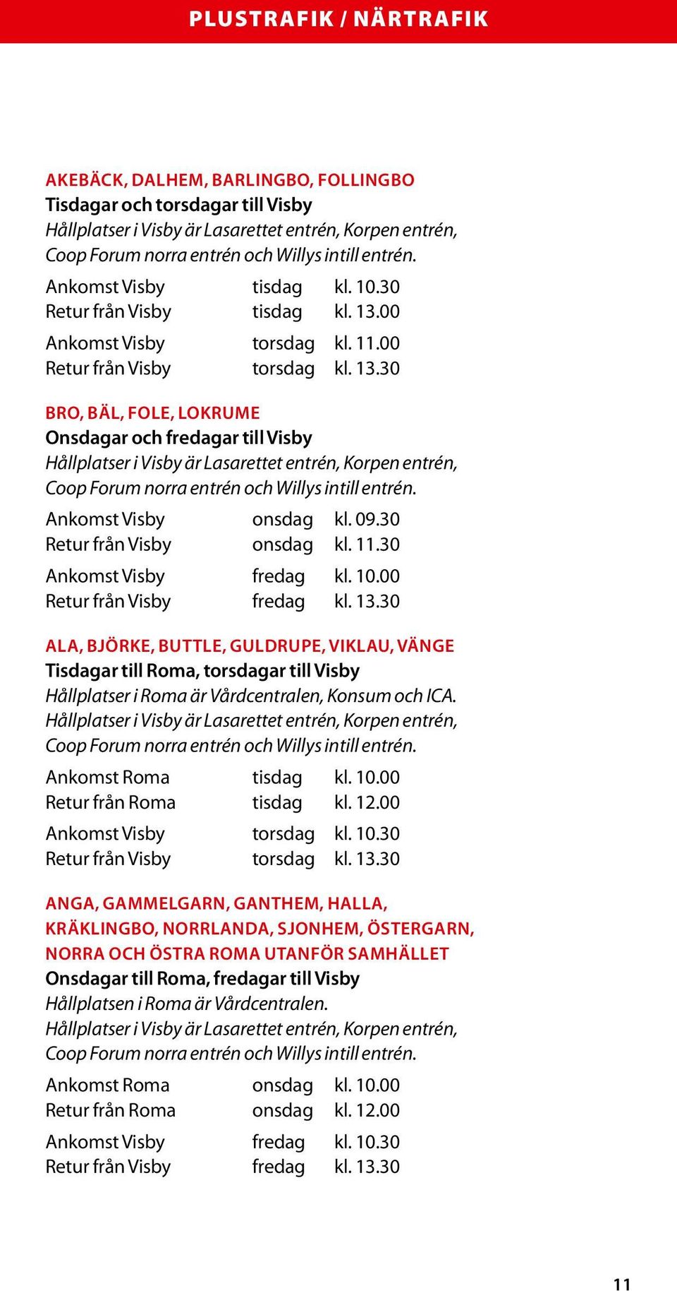 00 Ankomst Visby torsdag kl. 11.00 Retur från Visby torsdag kl. 13.