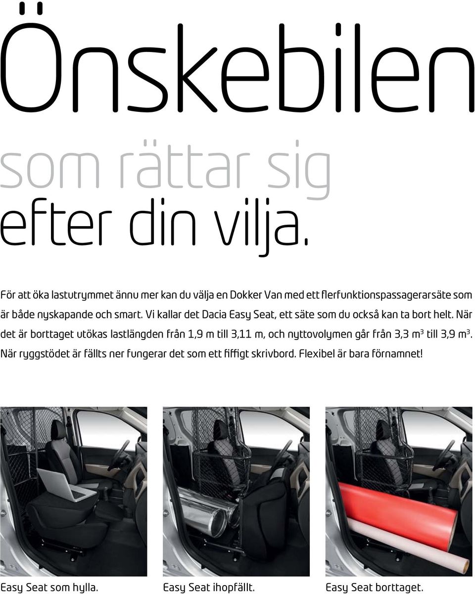 smart. Vi kallar det Dacia Easy Seat, ett säte som du också kan ta bort helt.