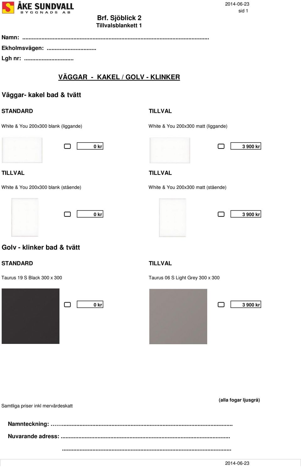 matt (liggande) 0 kr 3 900 kr TILLVAL White & You 200x300 blank (stående) TILLVAL White & You 200x300 matt (stående) 0 kr 3 900 kr Golv -