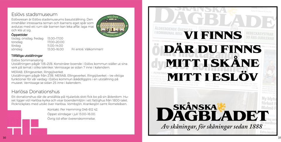 00 lördag 11.00 14.00 söndag 13.00 16.00 Fri entré. Välkommen! Tillfälliga utställningar Eslövs Sommarsalong Utställningen pågår 11/6 21/8.