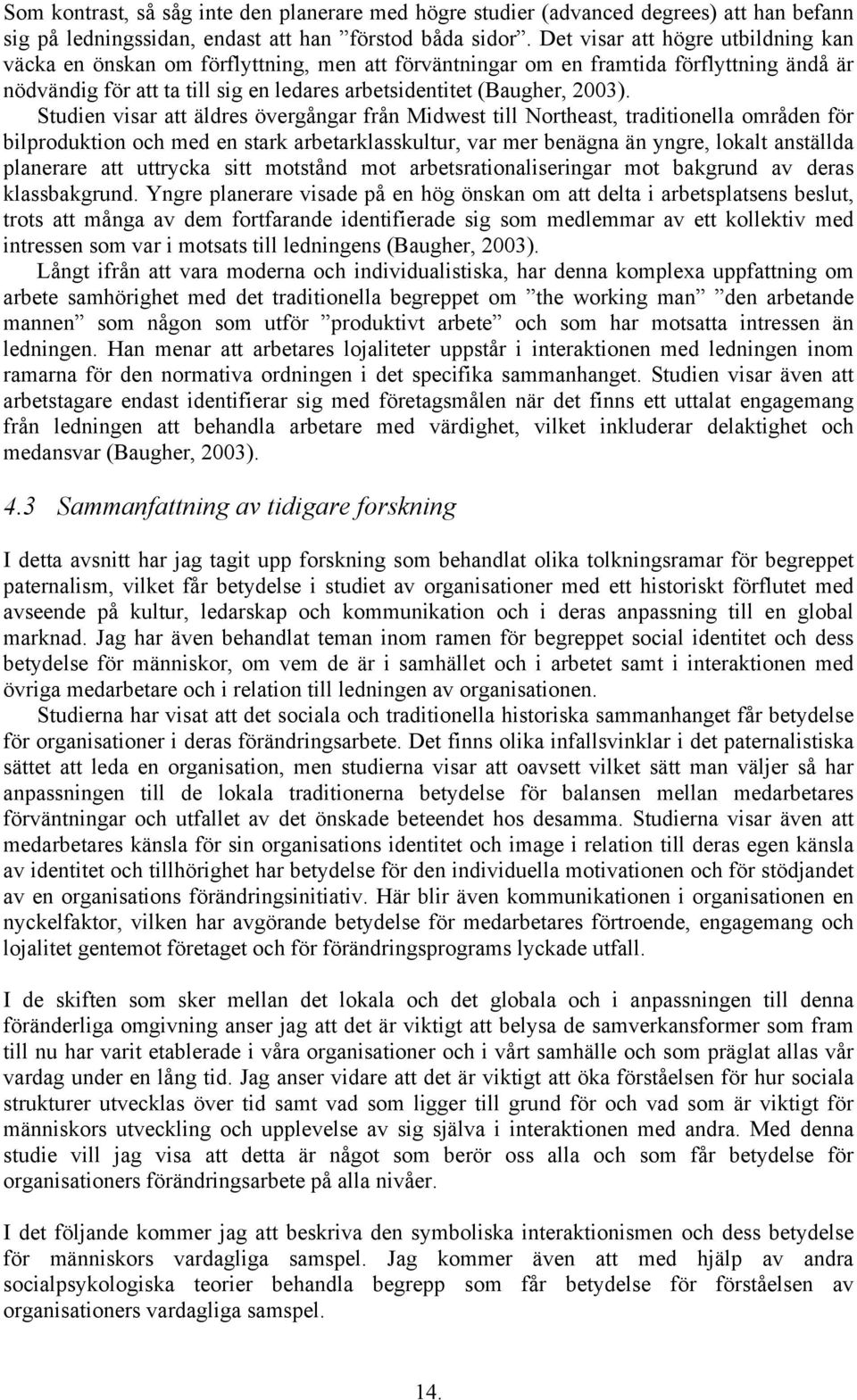 Studien visar att äldres övergångar från Midwest till Northeast, traditionella områden för bilproduktion och med en stark arbetarklasskultur, var mer benägna än yngre, lokalt anställda planerare att