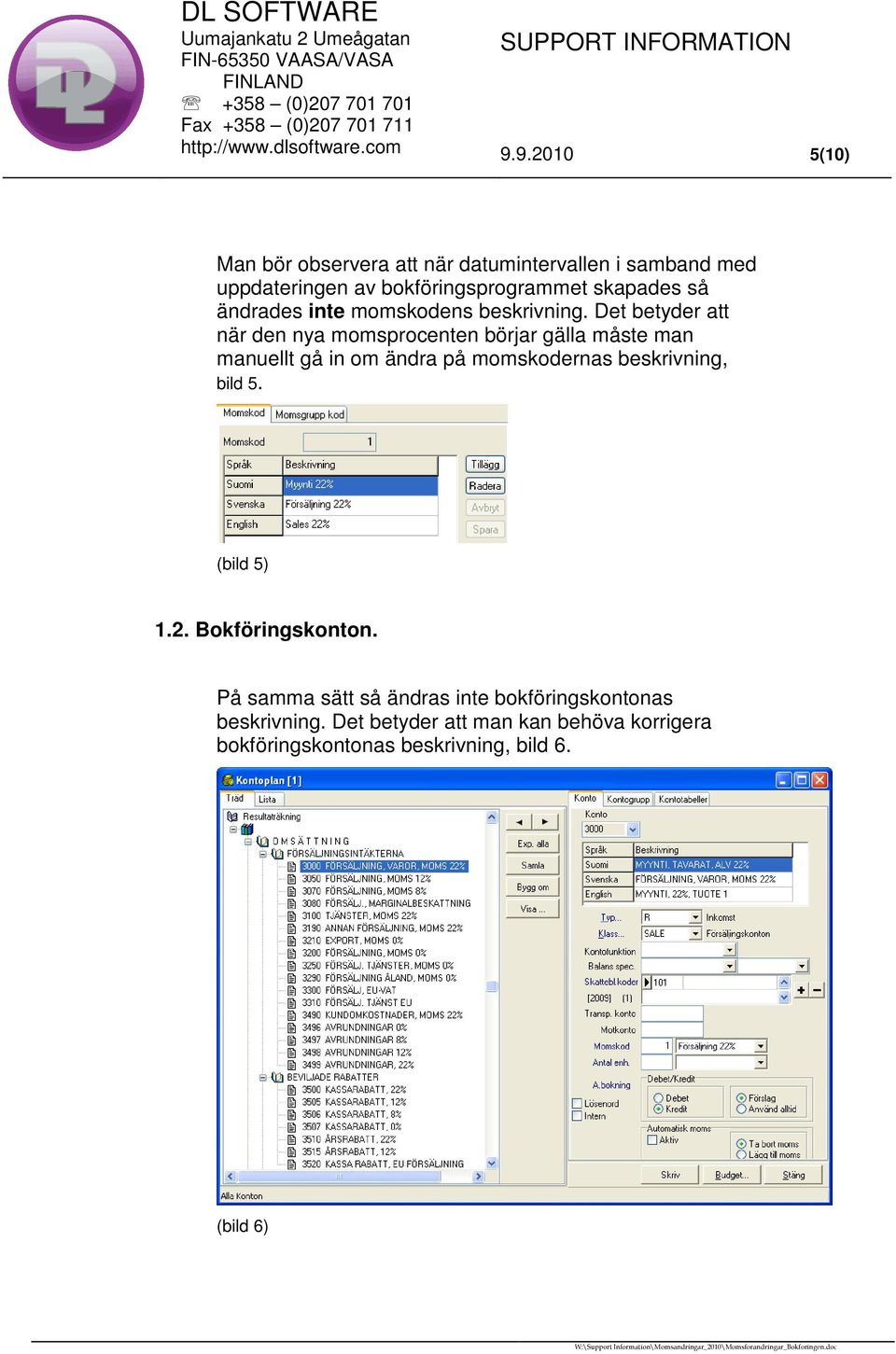 Det betyder att när den nya momsprocenten börjar gälla måste man manuellt gå in om ändra på momskodernas