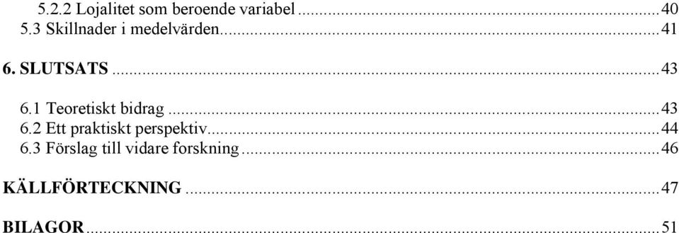 1 Teoretiskt bidrag...43 6.2 Ett praktiskt perspektiv.