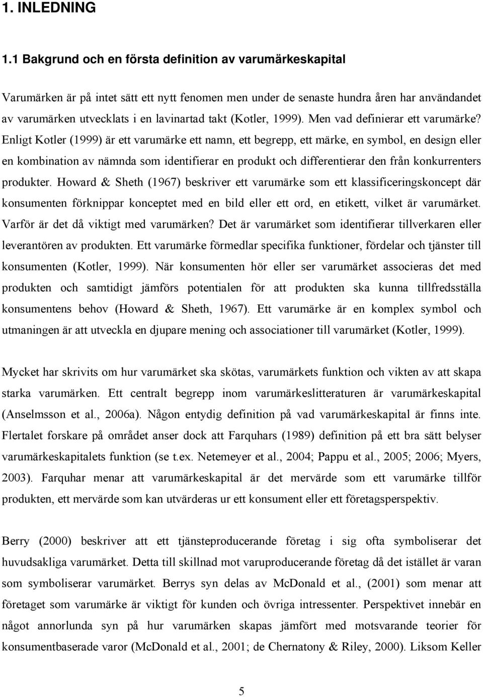 (Kotler, 1999). Men vad definierar ett varumärke?