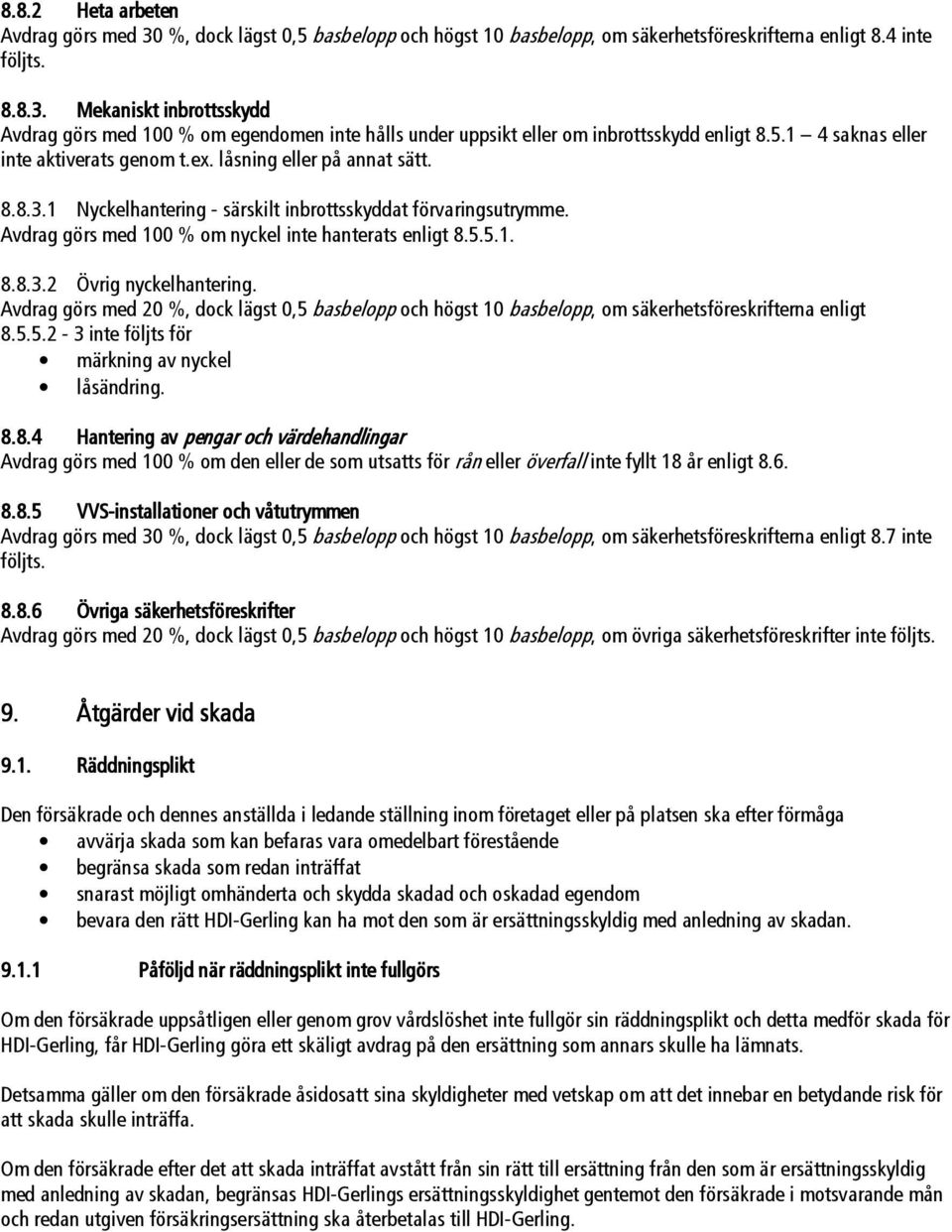 Avdrag görs med 100 % om nyckel inte hanterats enligt 8.5.5.1. 8.8.3.2 Övrig nyckelhantering.