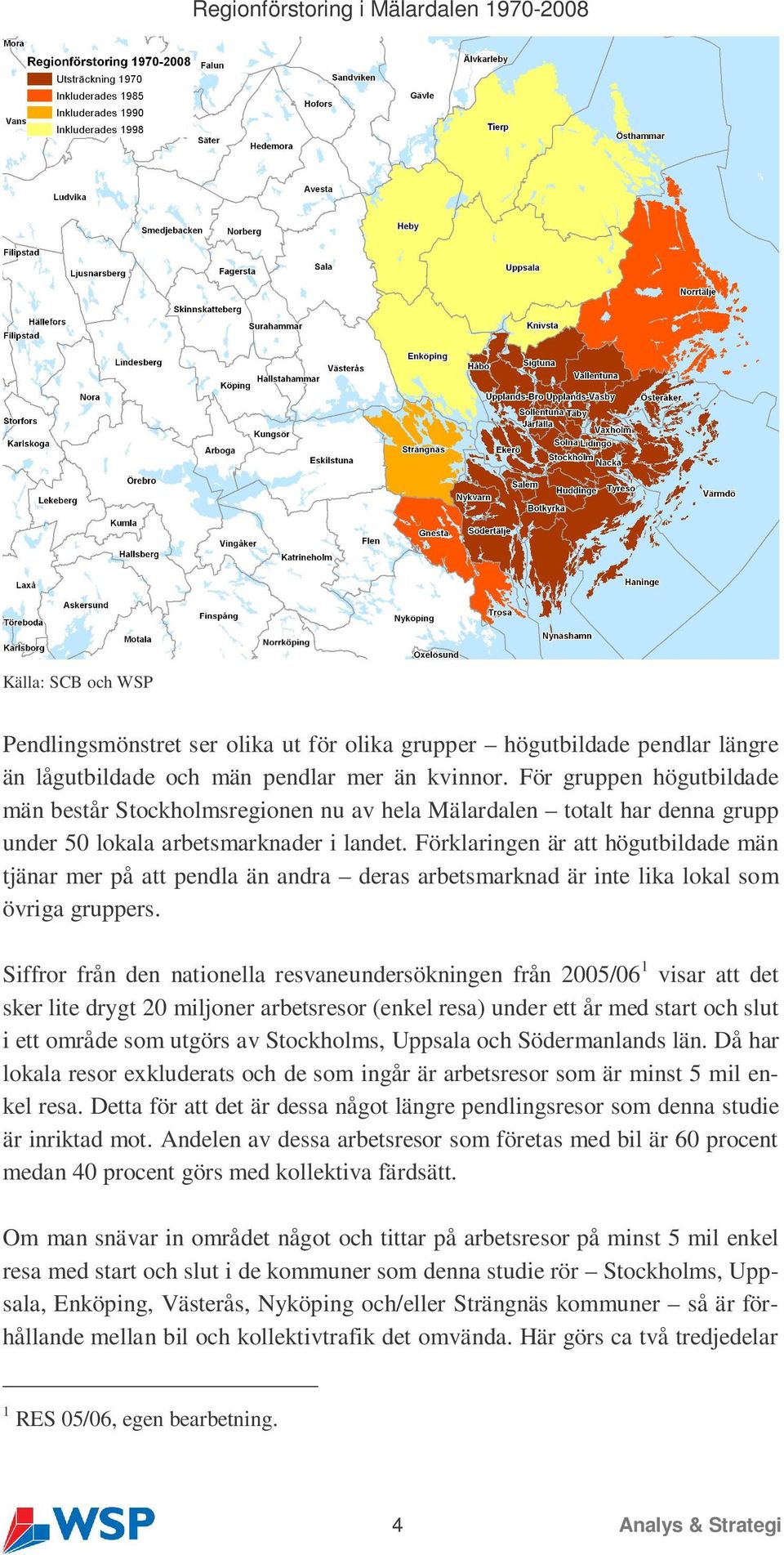 Förklaringen är att högutbildade män tjänar mer på att pendla än andra deras arbetsmarknad är inte lika lokal som övriga gruppers.