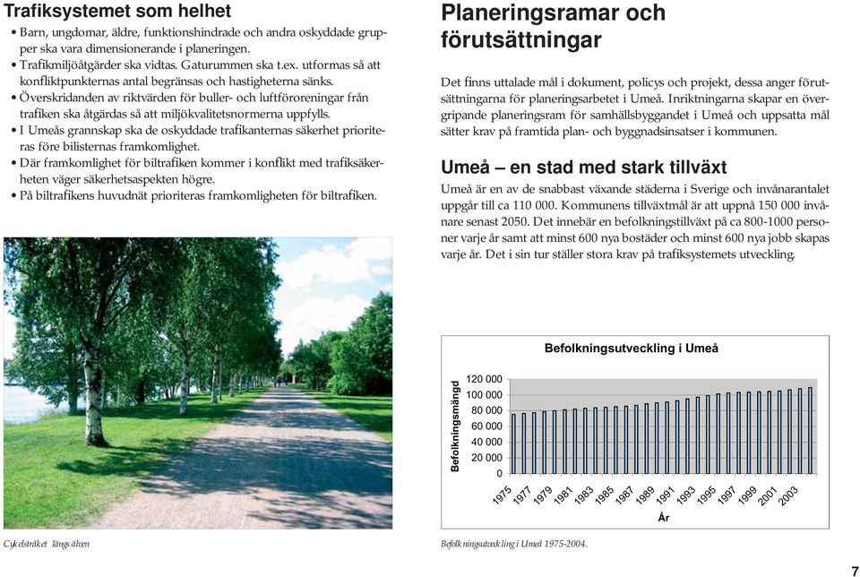 Överskridanden av riktvärden för buller- och luftföroreningar från trafiken ska åtgärdas så att miljökvalitetsnormerna uppfylls.