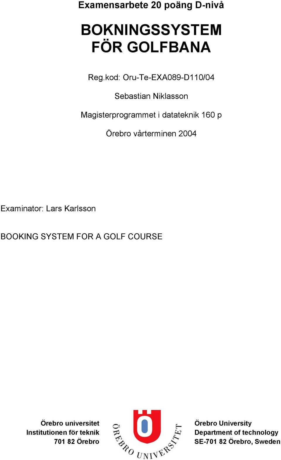 Örebro vårterminen 2004 Examinator: Lars Karlsson BOOKING SYSTEM FOR A GOLF COURSE