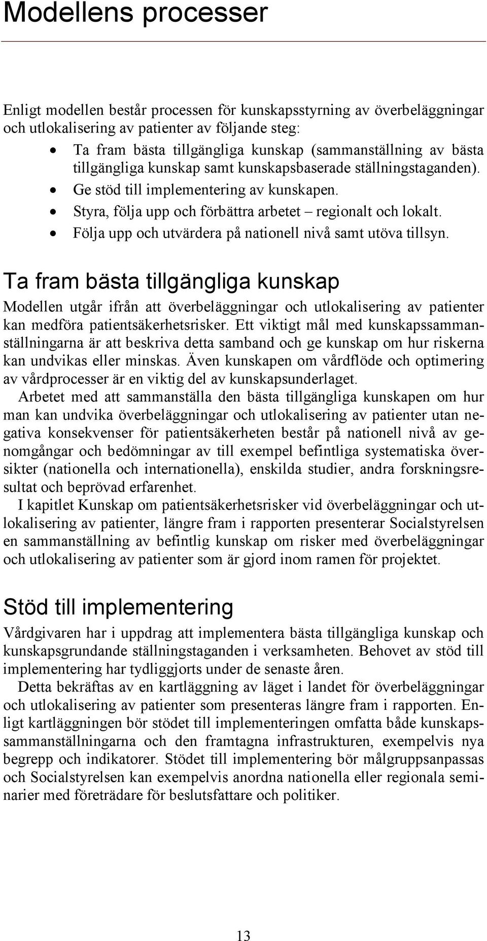 Följa upp och utvärdera på nationell nivå samt utöva tillsyn.