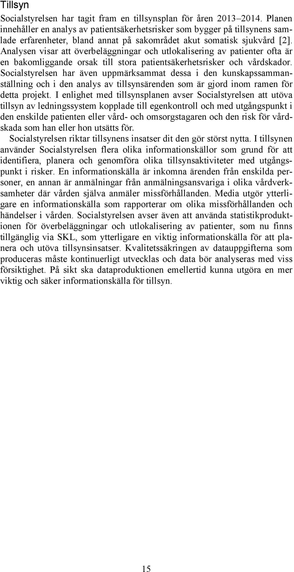 Analysen visar att överbeläggningar och utlokalisering av patienter ofta är en bakomliggande orsak till stora patientsäkerhetsrisker och vårdskador.