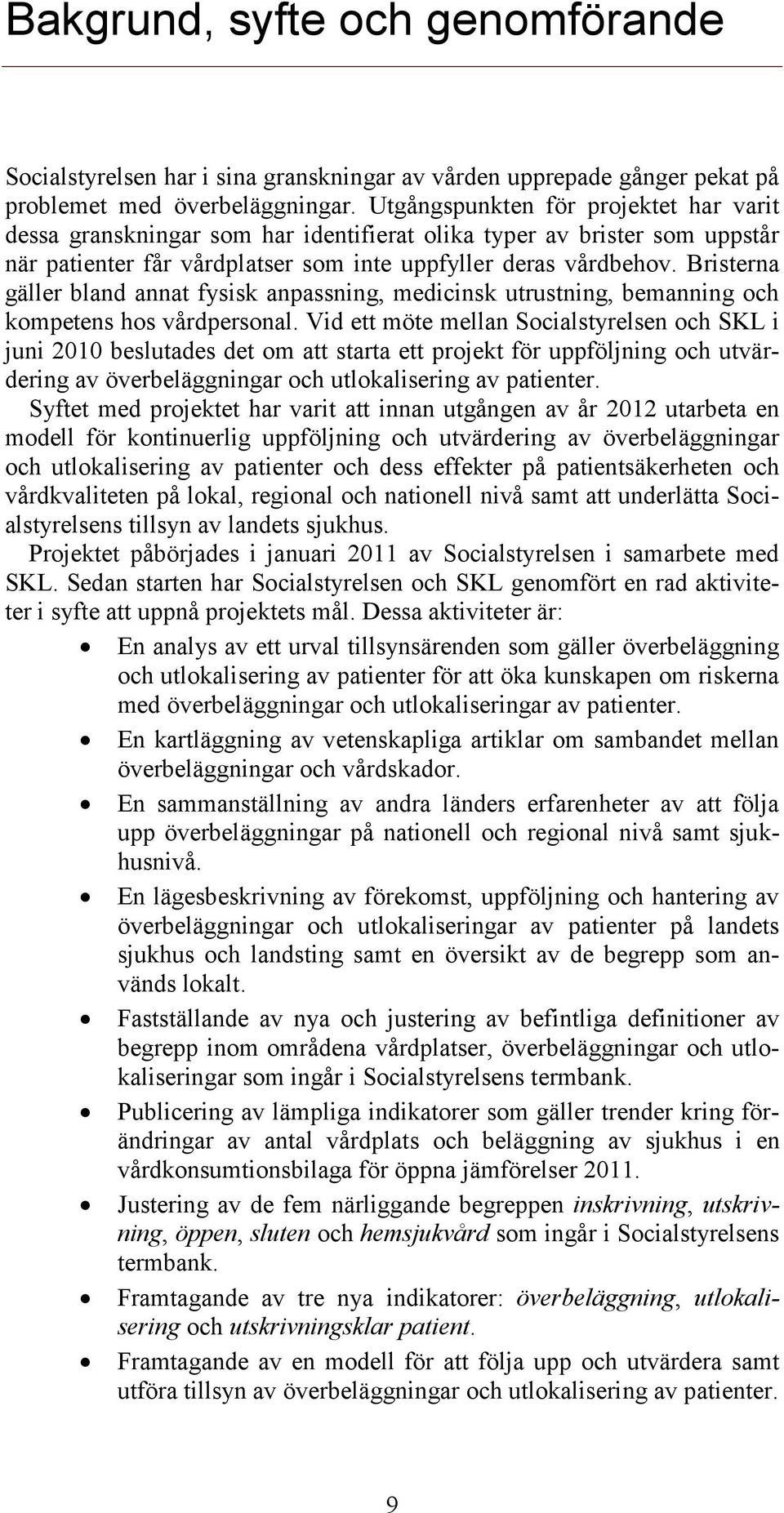 Bristerna gäller bland annat fysisk anpassning, medicinsk utrustning, bemanning och kompetens hos vårdpersonal.