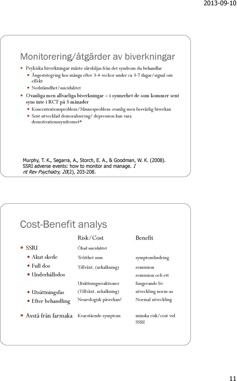 utvecklad demoralisering/ depression kan vara demotivationssyndromet* Murphy, T. K., Segarra, A., Storch, E. A., & Goodman, W. K. (2008). SSRI adverse events: how to monitor and manage.