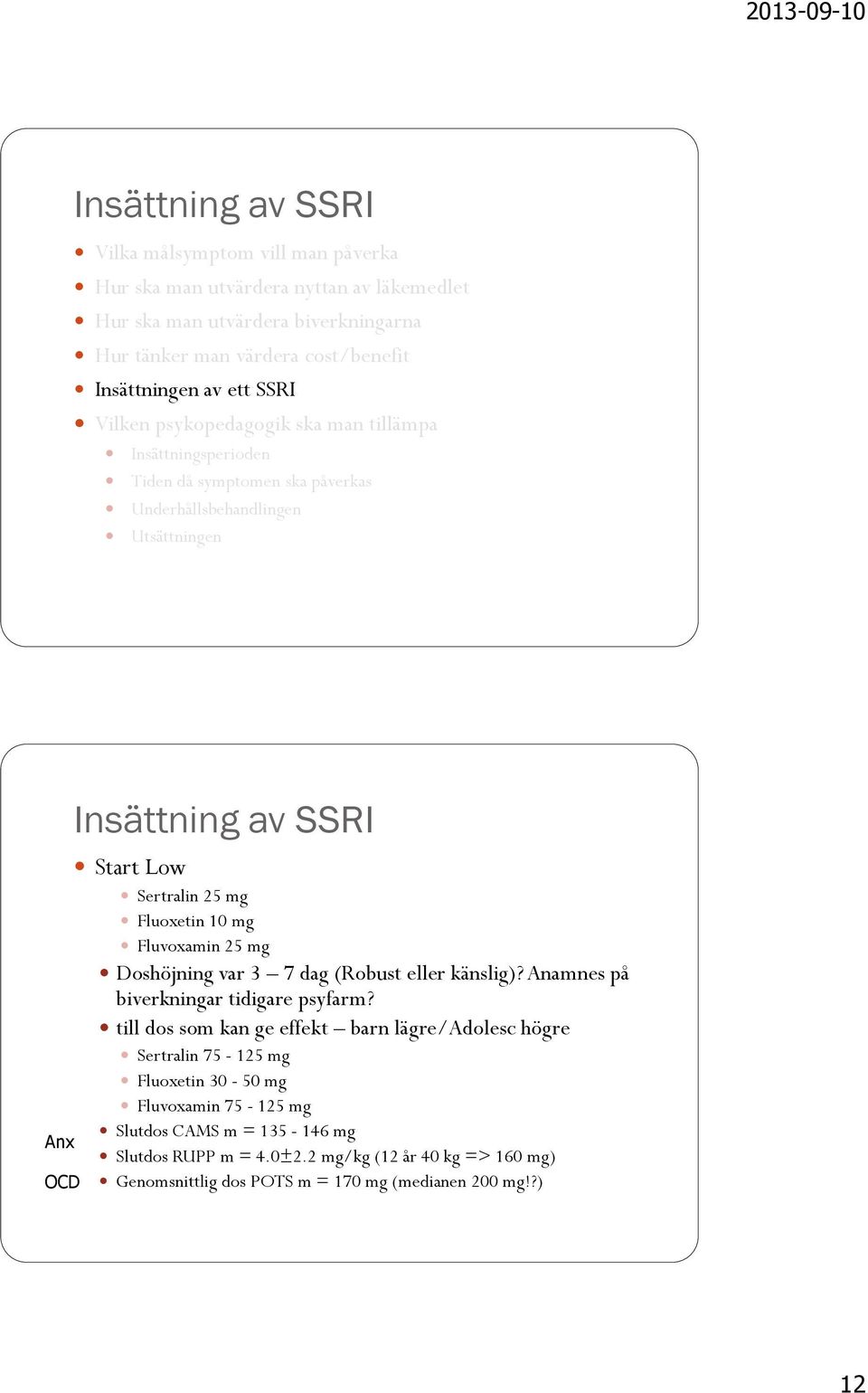 mg Fluoxetin 10 mg Fluvoxamin 25 mg Doshöjning var 3 7 dag (Robust eller känslig)? Anamnes på biverkningar tidigare psyfarm?