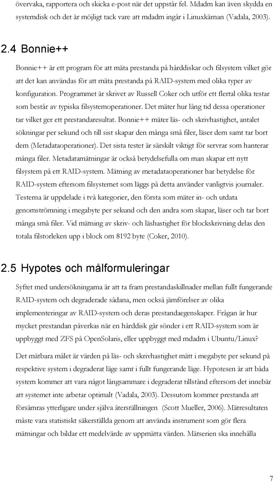 Programmet är skrivet av Russell Coker och utför ett flertal olika testar som består av typiska filsystemoperationer. Det mäter hur lång tid dessa operationer tar vilket ger ett prestandaresultat.