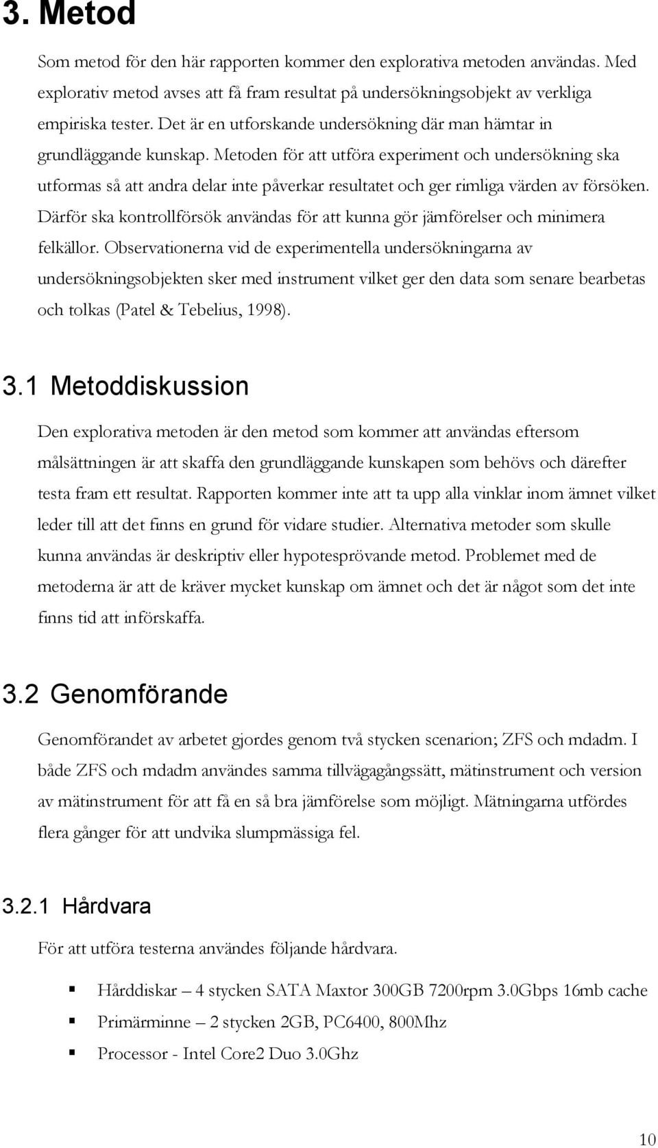 Metoden för att utföra experiment och undersökning ska utformas så att andra delar inte påverkar resultatet och ger rimliga värden av försöken.