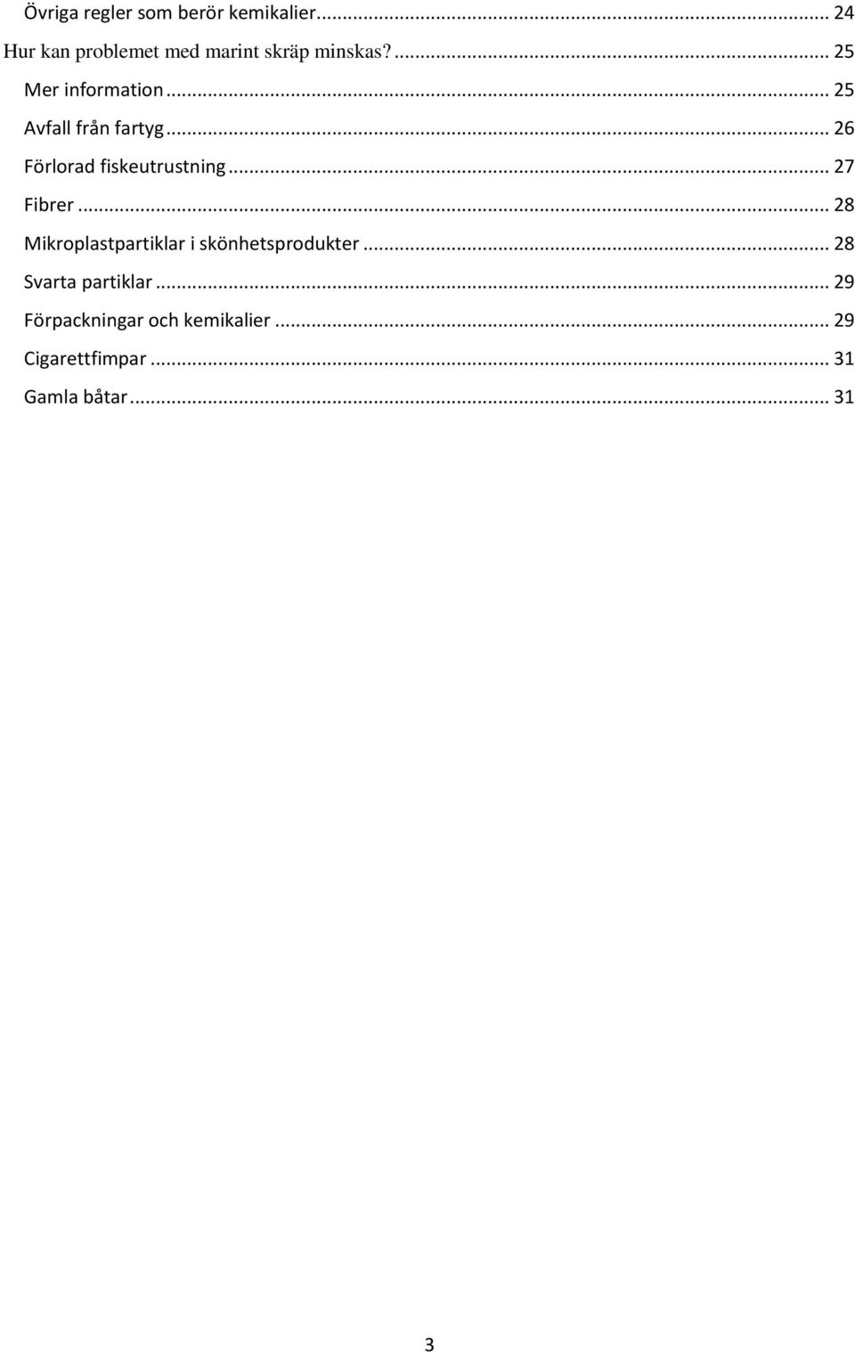 .. 27 Fibrer... 28 Mikroplastpartiklar i skönhetsprodukter... 28 Svarta partiklar.