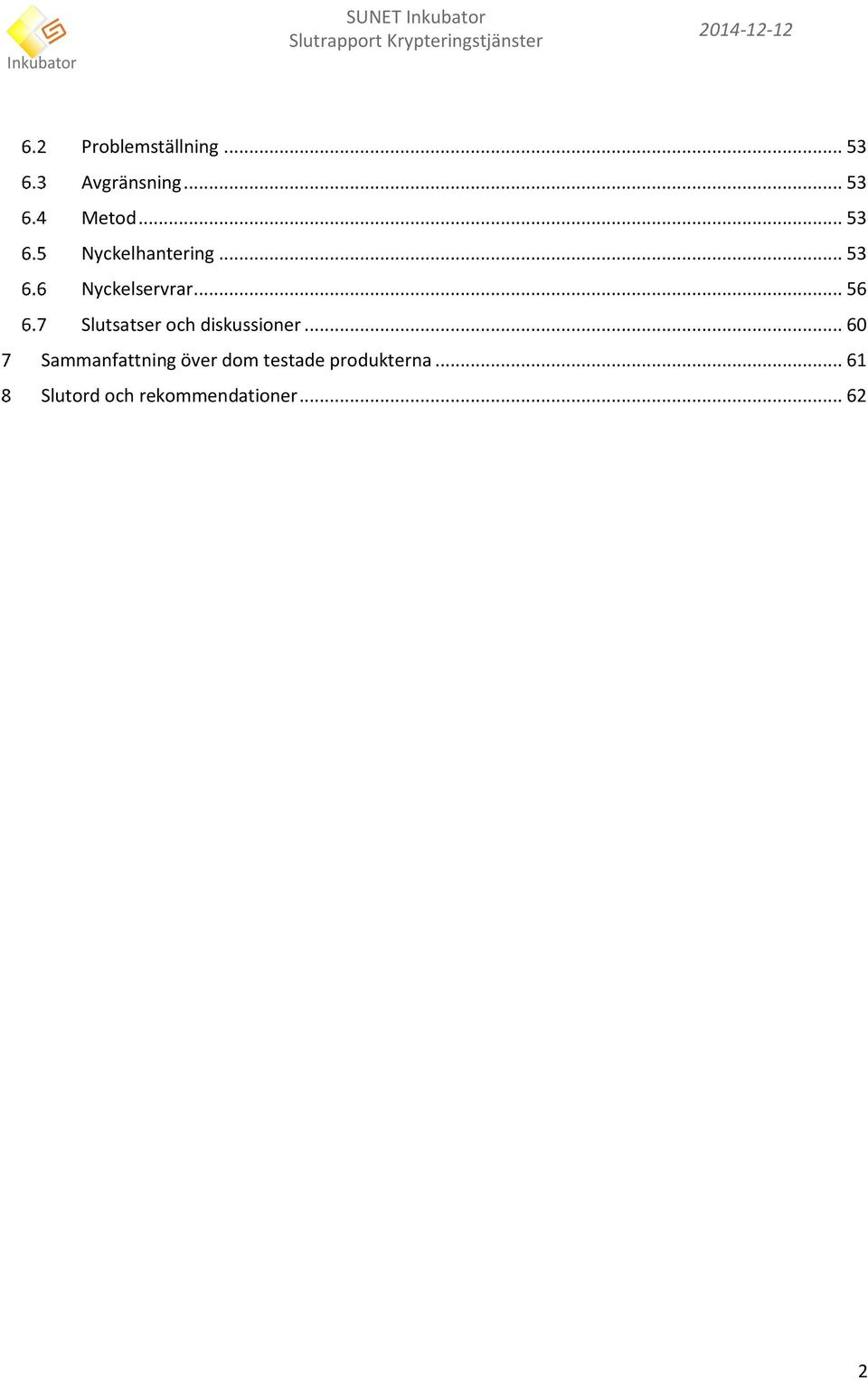 .. 53 Nyckelservrar... 56 Slutsatser och diskussioner.