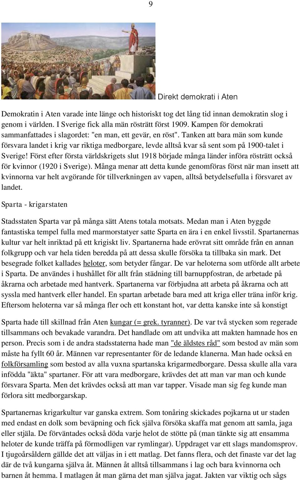 Tanken att bara män som kunde försvara landet i krig var riktiga medborgare, levde alltså kvar så sent som på 1900-talet i Sverige!