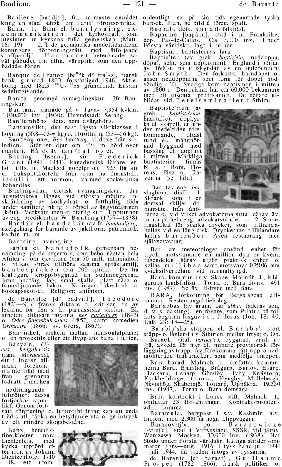 Härbannet betecknade såväl påbudet om allm. värnplikt som den uppbådade hären. Banque de Franoe [ba n *k d fra n «s], fransk bank, grundad 1800. förstatligad 1946. Aktiebolag med 182.