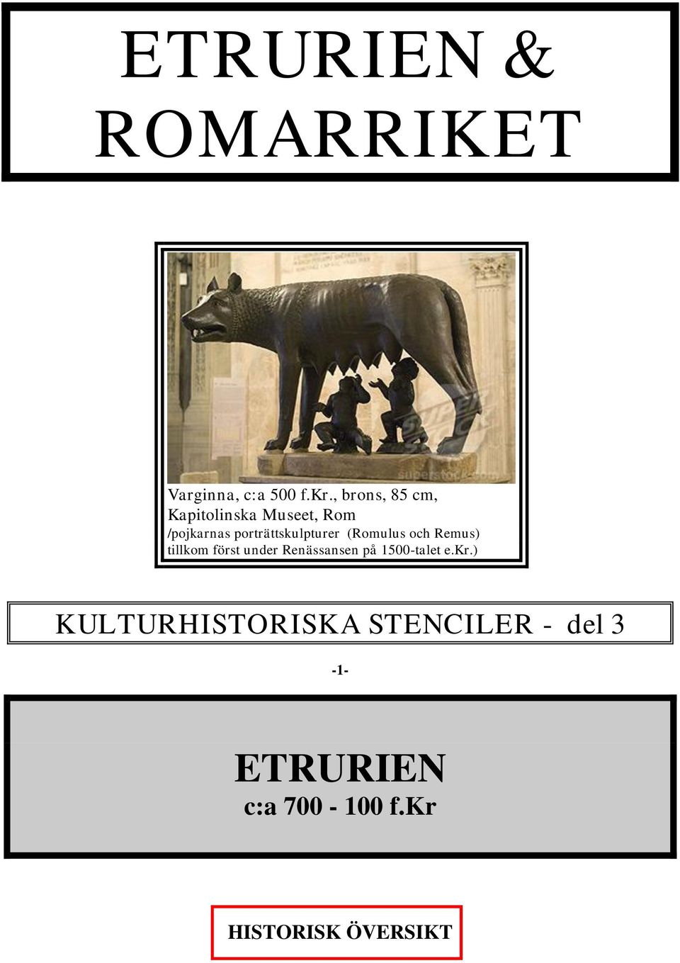 porträttskulpturer (Romulus och Remus) tillkom först under